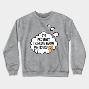 I'm Probably Thinking About Cats Crewneck Sweatshirt